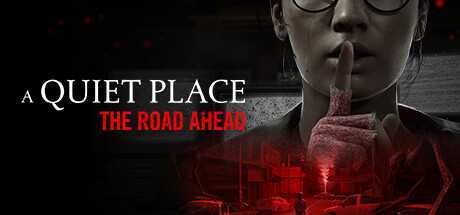 寂静之地：前方之路 A Quiet Place: The Road Ahead v1.0.0(HotFix1) Build.16095590 官方中文 便携版 磁力/种子【37G】